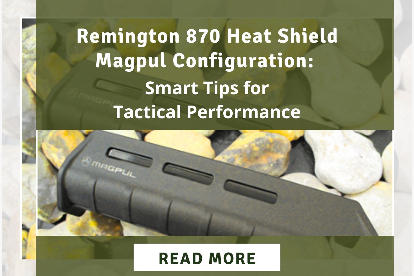 Remington 870 Heat Shield Magpul Configuration: Smart Tips for Tactical Performance